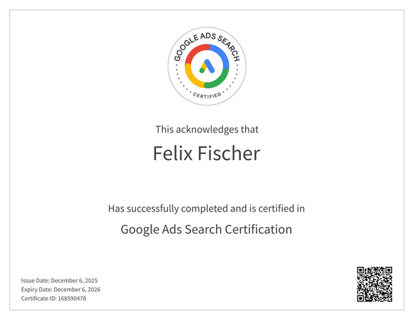 Zertifikat: Google Ads Search Certification für Felix Fischer, ausgestellt am 6. Dezember 2025, gültig bis 6. Dezember 2026, Zertifikats-ID 168590478